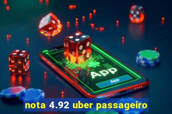 nota 4.92 uber passageiro